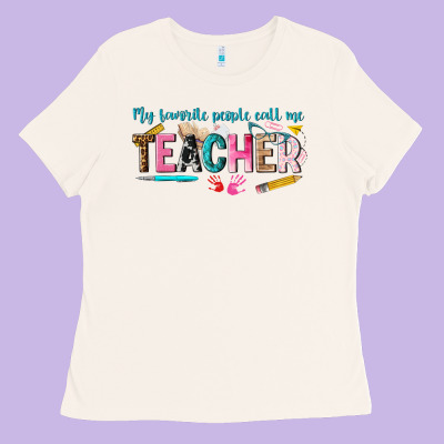 My Favorite People Call Me Teacher Ladies Tee Designed By Texasbilliewilder