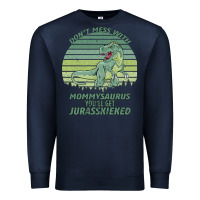 Navy Don t Mess With Mamasaurus You ll Get Jurasskicked Premium Sweatshirt - Bettercallsaul