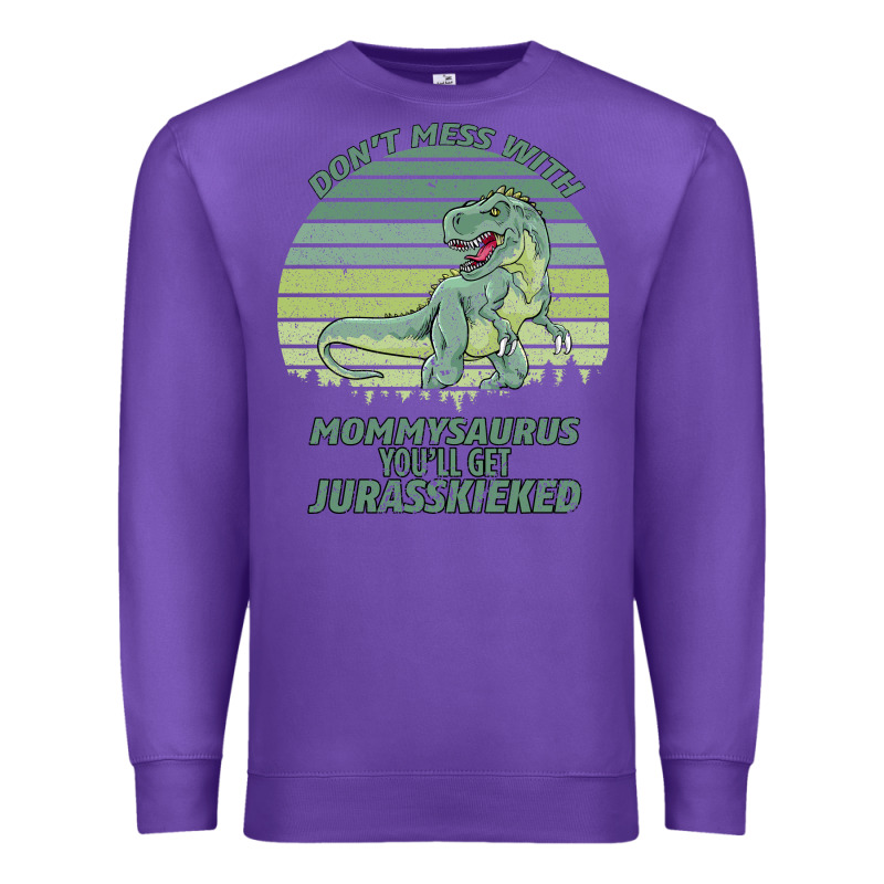 Don T Mess With Mamasaurus You Ll Get Jurasskicked Premium Sweatshirt by Bettercallsaul | Teevron