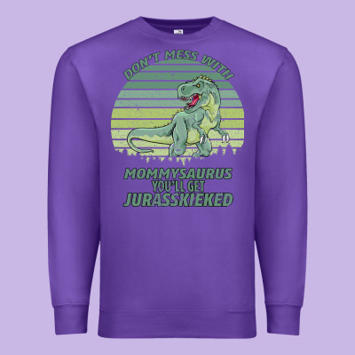 Don T Mess With Mamasaurus You Ll Get Jurasskicked Premium Sweatshirt Designed By Bettercallsaul