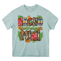 Nacho Average Mini Heavy Core Tee | Teevron