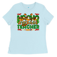 Baby Blue nacho average teacher Ladies Tee - texasbilliewilder