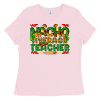 Bubblegum Pink nacho average teacher Ladies Tee - texasbilliewilder