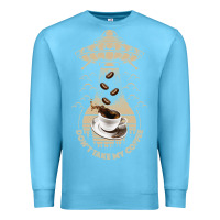 Ocean Blue Don't Take My Coffee Premium Sweatshirt - Bettercallsaul