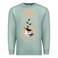 Seafoam Don't Take My Coffee Premium Sweatshirt - Bettercallsaul