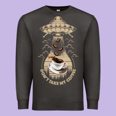 Don't Take My Coffee Premium Sweatshirt Designed By Bettercallsaul