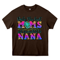 Chocolate Brown only the best moms get promoted to nana Heavy Core Tee - Zillion Design Studio