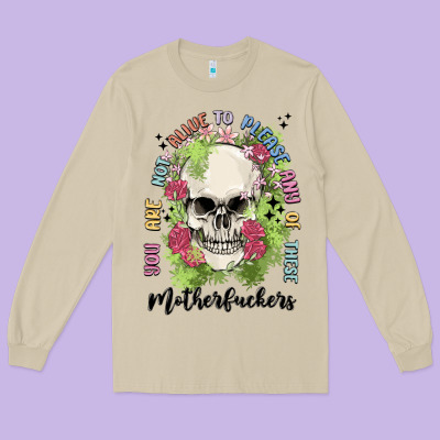 Not Alive To Please Long Sleeve Tee Designed By Maliassmallbusiness