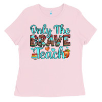 Bubblegum Pink only the brave teach Ladies Tee - JahusDesignShop