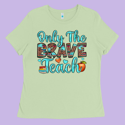 Only The Brave Teach Ladies Tee Designed By Jahusdesignshop