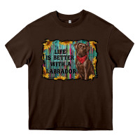 Chocolate Brown life is better with a labrador Heavy Core Tee - RanaPortraitStore