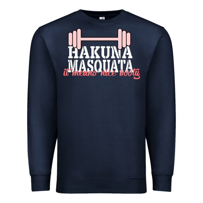 Hakuna Masquata It Means Nice Booty Premium Sweatshirt by Bettercallsaul | Teevron