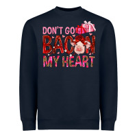 Dont Go Bacon My Heart Heavyweight Sweatshirt | Teevron