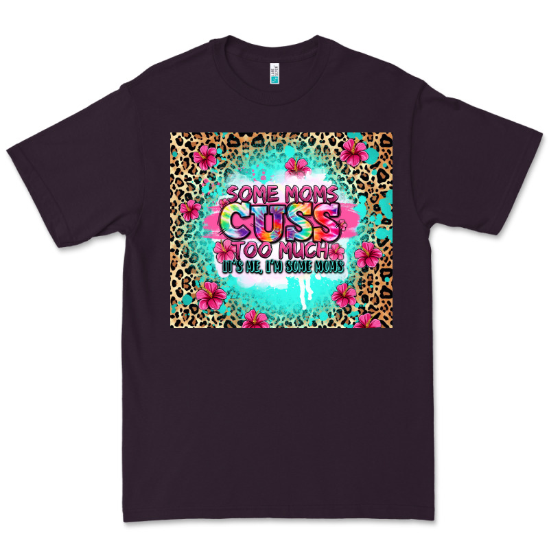 Some Moms Cuss Too Much It's Me I'm Some Moms Premium Tee by Zillion Design Studio | Teevron