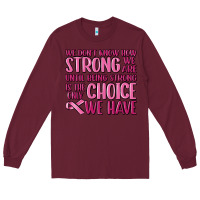 Burgundy breast cancer we don't know how strong we are Long Sleeve Tee - MaliasSmallBusiness