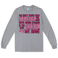 Heather Grey breast cancer we don't know how strong we are Long Sleeve Tee - MaliasSmallBusiness