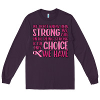 Plum breast cancer we don't know how strong we are Long Sleeve Tee - MaliasSmallBusiness