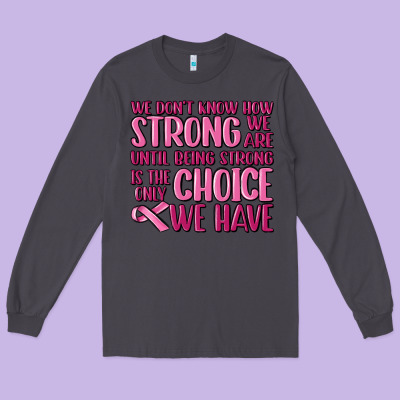 Breast Cancer We Don't Know How Strong We Are Long Sleeve Tee Designed By Maliassmallbusiness
