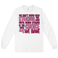 White breast cancer we don't know how strong we are Long Sleeve Tee - MaliasSmallBusiness