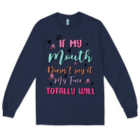 Navy if my mouth doesn't say it my face totally will Long Sleeve Tee - MaliasSmallBusiness