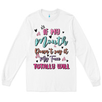 If My Mouth Doesn't Say It My Face Totally Will Long Sleeve Tee | Teevron