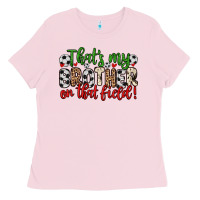 Bubblegum Pink that s my brother on that field Ladies Tee - Zillion Design Studio