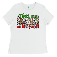 White that s my brother on that field Ladies Tee - Zillion Design Studio