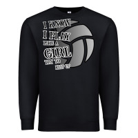 Black I Know I Play Like A Girl Try To Keep Up Volleyball Premium Sweatshirt - Bettercallsaul