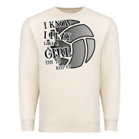 Sandshell I Know I Play Like A Girl Try To Keep Up Volleyball Premium Sweatshirt - Bettercallsaul