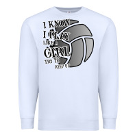 I Know I Play Like A Girl Try To Keep Up Volleyball Premium Sweatshirt | Teevron