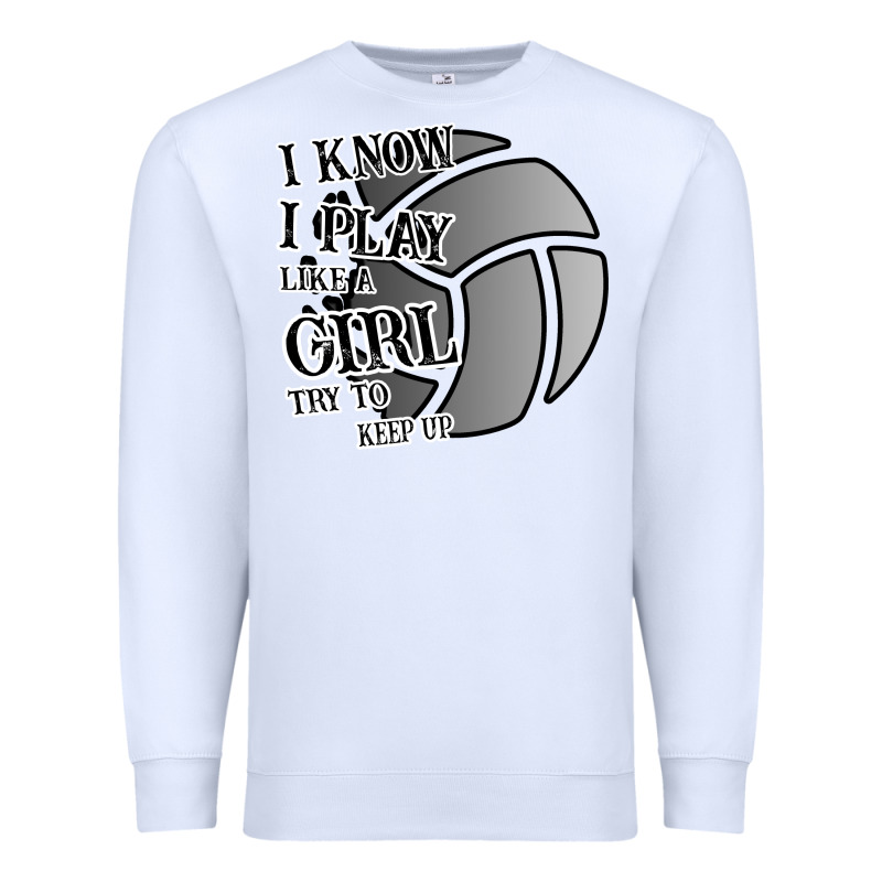 I Know I Play Like A Girl Try To Keep Up Volleyball Premium Sweatshirt by Bettercallsaul | Teevron