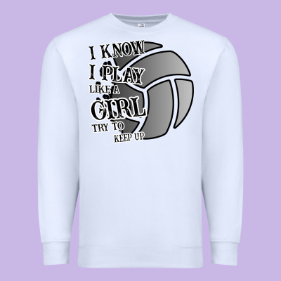 I Know I Play Like A Girl Try To Keep Up Volleyball Premium Sweatshirt Designed By Bettercallsaul