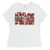 White that s my brother on that field Ladies Tee - Zillion Design Studio
