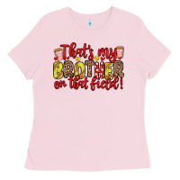 Bubblegum Pink that s my brother on that field Ladies Tee - Zillion Design Studio