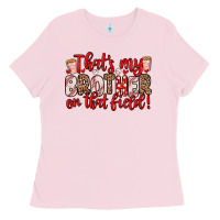 Bubblegum Pink that s my brother on that field Ladies Tee - Zillion Design Studio