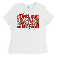 White that s my brother on that field Ladies Tee - Zillion Design Studio
