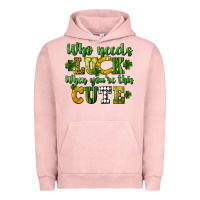 Pigment Salmon Who needs luck when you're this cute St. Patrick's Urban Hoodie - CowGirlArtShop