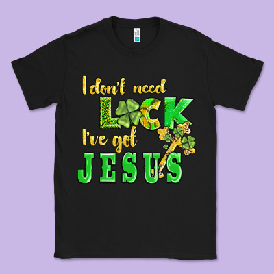 I Dont Need Luck I Have Got Jesus Classic Tee Designed By Adodesignshop