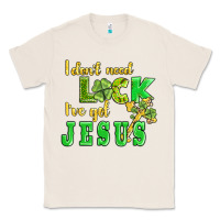 Natural i dont need luck i have got jesus Classic Tee - AdoDesignShop