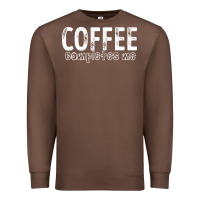 Chestnut Coffee Completes Me Premium Sweatshirt - Bettercallsaul