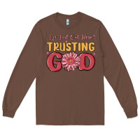 Chestnut i’m just out here trusting god Long Sleeve Tee - MaliasSmallBusiness