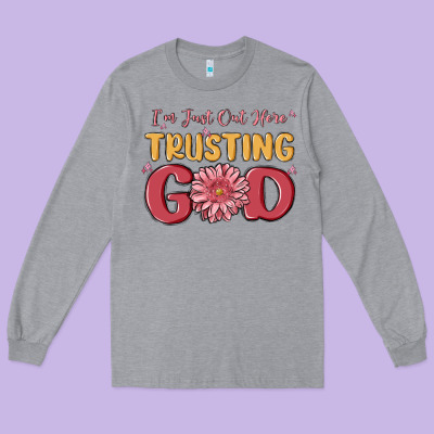 I’m Just Out Here Trusting God Long Sleeve Tee Designed By Maliassmallbusiness
