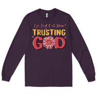 Plum i’m just out here trusting god Long Sleeve Tee - MaliasSmallBusiness
