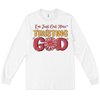 White i’m just out here trusting god Long Sleeve Tee - MaliasSmallBusiness