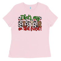 Bubblegum Pink that s my sister on that field Ladies Tee - Zillion Design Studio