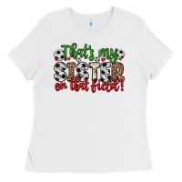 White that s my sister on that field Ladies Tee - Zillion Design Studio