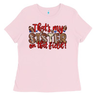 Bubblegum Pink that s my sister on that field Ladies Tee - Zillion Design Studio