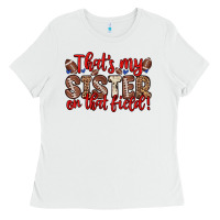 White that s my sister on that field Ladies Tee - Zillion Design Studio