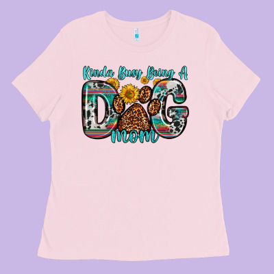Kinda Busy Being A Dog Mom Ladies Tee Designed By Zillion Design Studio