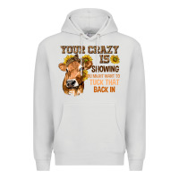 Dove Grey Your Crazy Is Showing You Premium Hoodie - texasbilliewilder